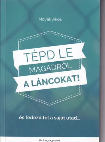 Tépd le magadról a láncokat! és fedezd fel a saját utad... Expressz szállítás