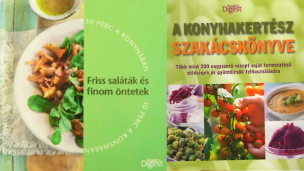 Vásárlói kedvenc Friss saláták és finom öntek ( 30 perc a konyhában) + A konyhakertész szakácskönyve (Reader's Digest) ( 2 kötet )