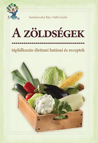 Olcsóbb A zöldségek táplálkozás-élettani hatásai és receptek