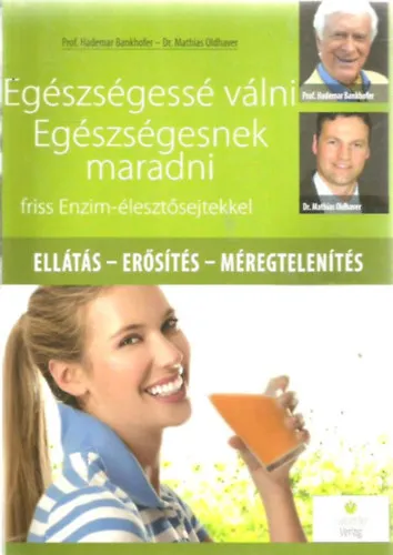 Utolsó esély Egészségessé válni - egészségesnek maradni friss Enzim-élesztősejtekkel