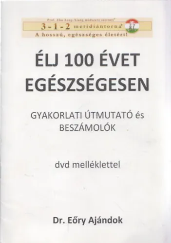 ÉLJ 100 ÉVET EGÉSZSÉGESEN - GYAKORLATI ÚTMUTATÓ ÉS BESZÁMOLÓK DVD MELLÉKLETTEL Expressz szállítás