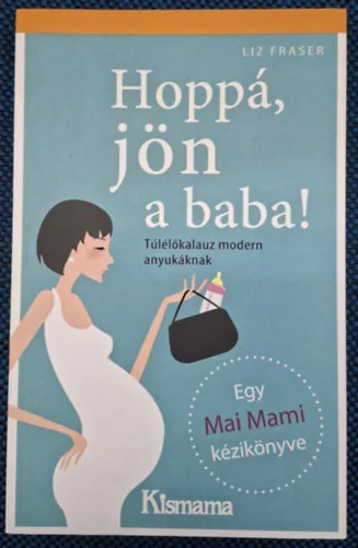 hoppá jön a baba - túlélőkalauz modern anyukáknak - kismama Azonnal elérhető