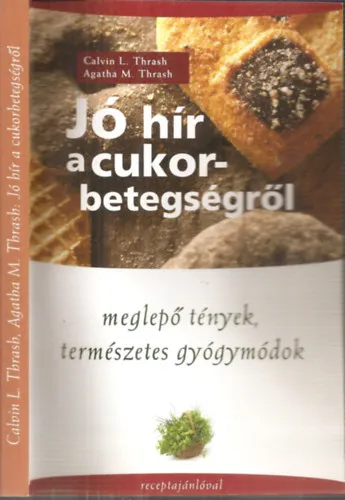 Ne maradj le Jó hír a cukorbetegségről - Meglepő tények, természetes gyógymódok, receptajánlóval