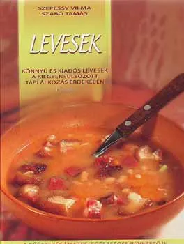 Legkelendőbb Levesek - Könnyű és kiadós levesek a kiegyensúlyozott táplálkozás érde