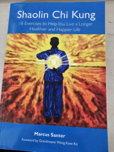 Árcsökkenés Shaolin Chi Kung - 18 Exercises to Help You Live a Longer Healthier and Happier Life (18 gyakorlat, ami segít hosszabb, egészségesebb és boldogabb életet élni)