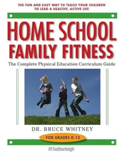 Home School Family Fitness: The Complete Physical Education Biztonságos fizetés