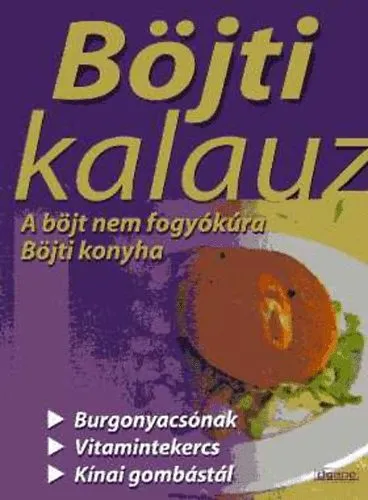 Böjti kalauz. A böjt nem fogyókúra. Böjti konyha Rendeld meg most