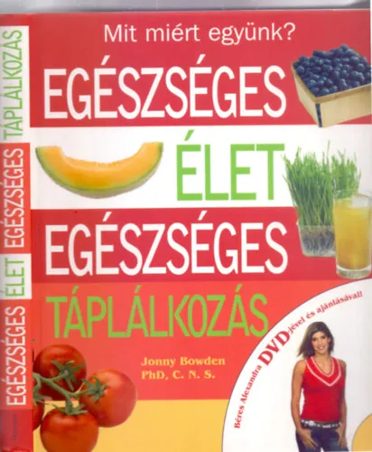 Nézd meg most Egészséges élet, egészséges táplálkozás - A meglepő, elfogulatlan igazság arról, mit miért együnk (Béres Alexandra DVD-jével és ajánlásával!)