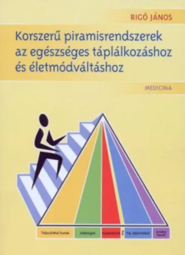 Korszerű piramisrendszerek az egészséges táplálkozáshoz és életmódváltáshoz Végkiárusítás