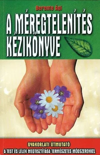 A méregtelenítés kézikönyve - Gyakorlati útmutató a test és a lélek metisztítása természetes módszerekkel Prémium