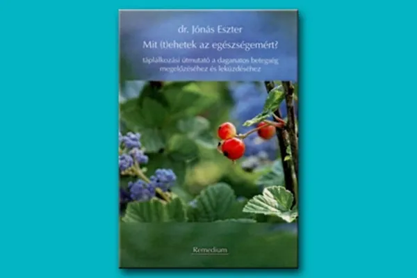 Mit (t)ehetek az egészségemért? - táplálkozási útmutató a daganatos betegség megelőzéséhez és leküzdéséhez Árengedmény