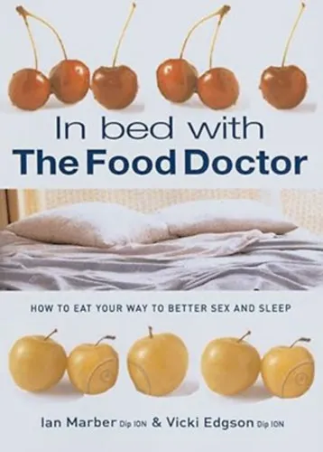 Csak ma In Bed With The Food Doctor - How to Eat Your Way to Better Sex and Sleep