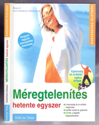 Méregtelenítés hetente egyszer - A karcsúság és az erőnlét megőrzése - sokféle recept és gyakorlat - EXTRA: a legjobb fogyasztószerek. Azonnali szállítás