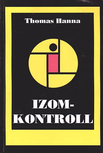 Izomkontroll SZOMATIKA. HOGYAN ÉBRESSZÜK RÁ AGYUNKAT ÚJRA A MOZGÁS, A HAJLÉKONYSÁG ÉS AZ EGÉSZSÉG FÖLÖTTI IRÁNYÍTÁSRA? Kedvezmény