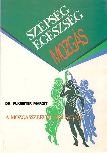Szépség-egészség-mozgás - A mozgásszervek biológiája Vedd meg most