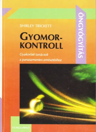 Kiárusítás Gyomorkontroll - Gyakorlati tanácsok a panaszmentes emésztéshez (Öngyógyítás)
