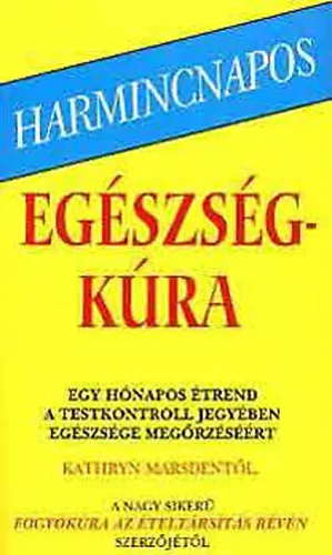 Kiárusítás Harmincnapos egészségkúra - Egy hónapos étrend a testkontroll jegyében egészsége megőrzéséért