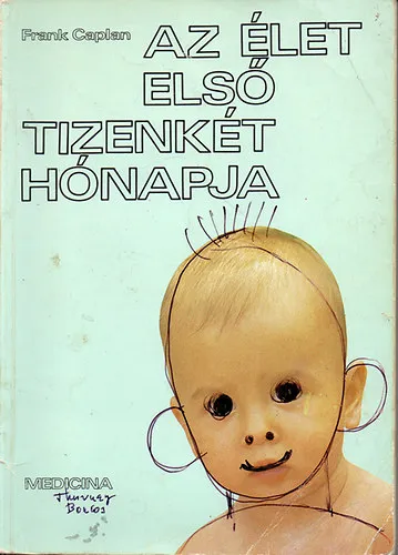 Az élet első tizenkét hónapja - A csecsemő fejlődése hónapról hónapra Korlátozott ajánlat