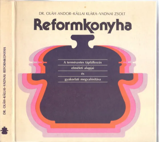 Reformkonyha - A természetes táplálkozás elméleti alapjai és gyakorlati megvalósítása (38 ábrával) Biztonságos vásárlás