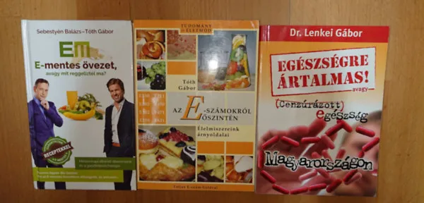 3 könyv az egészséges étkezésről: E-mentes övezet, Az E-számokról őszintén, Égészségre ártalmas - Cenzúrázott egészség Vedd meg online