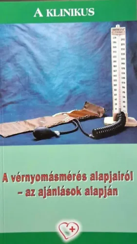 A klinikus - A vérnyomásmérés alapjairól - az ajánlások alapján Legjobb ár