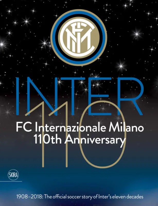 Inter 110: FC Internazionale Milano 110th Anniversary - 1908-2018: The official football story of Inter''s eleven decades Rendeld meg most