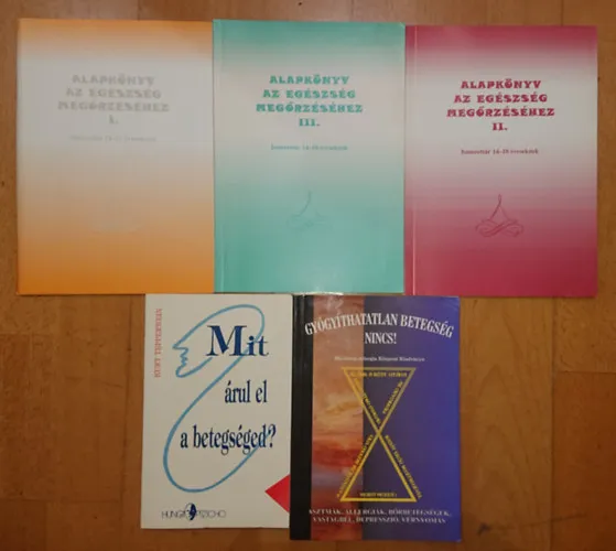 5 kiadvány betegségről, egészségről: Alapkönyv az egészség megőrzéséhez I-III., MIt árul el a betegséged? Gyógyíthatatlan betegség nincs! Prémium