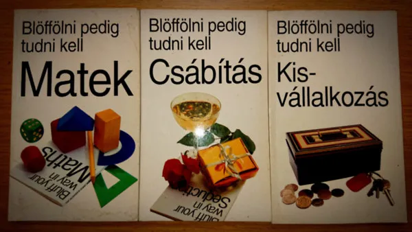Azonnal elérhető 3 kötet a Blöffölni tudni kell címú sorozatból: Blöffölni tudni kell- Csábítás, Blöffölni tudni kell - Matek, Blöffölni tudni kell - Kisvállalkozás