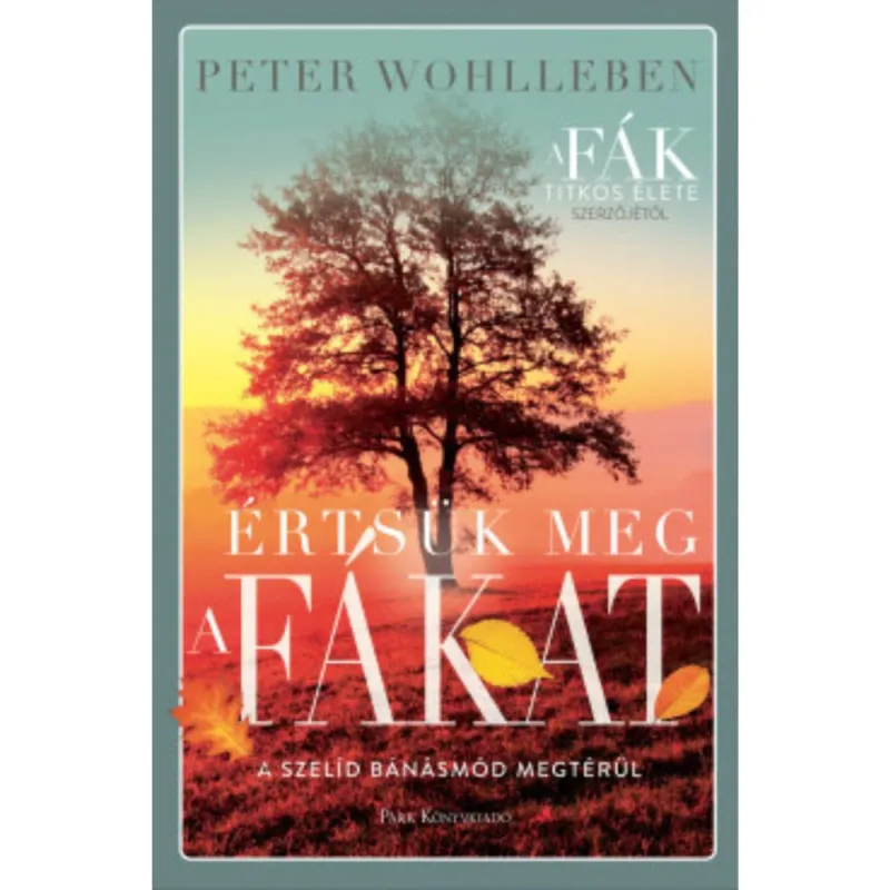 Azonnali szállítás Peter Wohlleben: Értsük meg a fákat