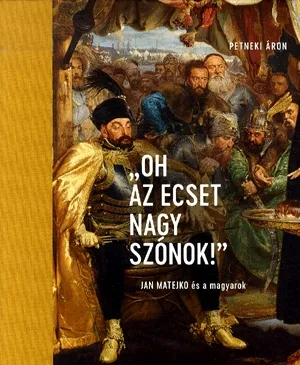 "Oh az ecset nagy szónok!" - Jan Matejko és a magyarok Expressz szállítás