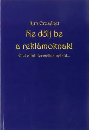 Bestseller Ne dőlj be a reklámoknak! - Élet állati termékek nélkül...