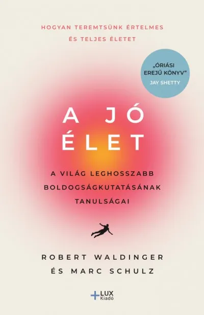 Akciós ár A jó élet - A világ leghosszabb boldogságkutatásának tanulságai