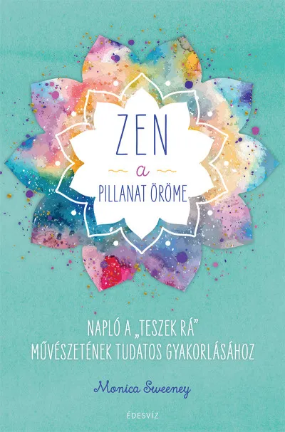 ZEN - A pillanat öröme - Napló a "teszek rá" művészetének tudatos gyakorlásához Azonnal elérhető