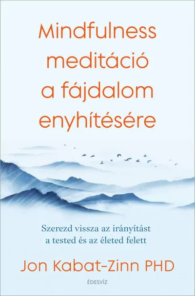 Mindfulness meditáció a fájdalom enyhítésére - Szerezd vissza az irányítást a tested és az életed felett Népszerű