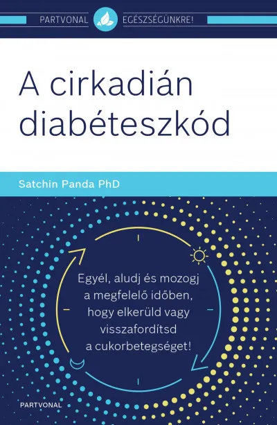 Szuper ajánlat A cirkadián diabéteszkód - Egyél, aludj és mozogj a megfelelő időben, hogy elkerüld vagy visszafordítsd a cukorbetegséget!