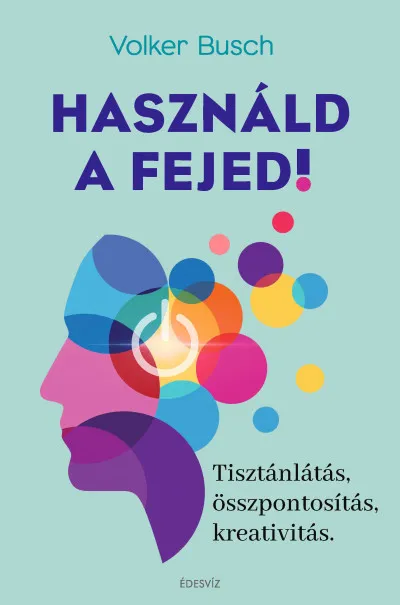 Bestseller Használd a fejed! - Tisztánlátás, összpontosítás, kreativitás