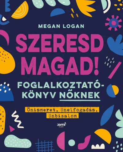 Szeresd Magad! - Foglalkoztatókönyv nőknek, Önismeret, önelfogadás, önbizalom Expressz szállítás