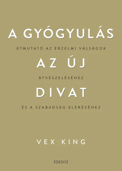 A gyógyulás az új divat - Útmutató az érzelmi válságok átvészeléséhez és a szabadság eléréséhez Népszerű