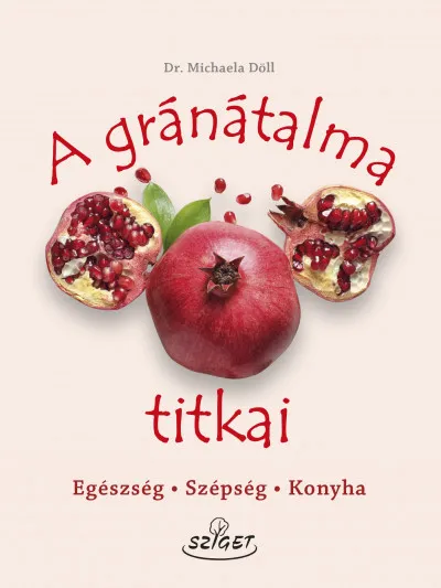 Vásárlói kedvenc A gránátalma titkai - Egészség, szépség, konyha