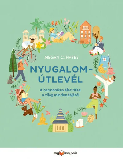 Nyugalomútlevél - A harmonikus élet titkai a világ minden tájáról Biztonságos vásárlás