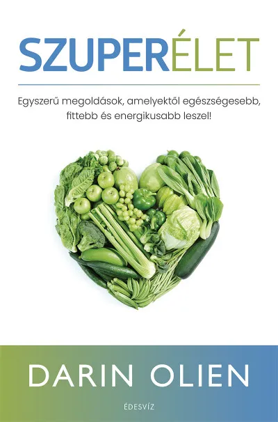Szuperélet - Egyszerű megoldások, amelyektől egészségesebb, fittebb és energikusabb leszel Népszerű