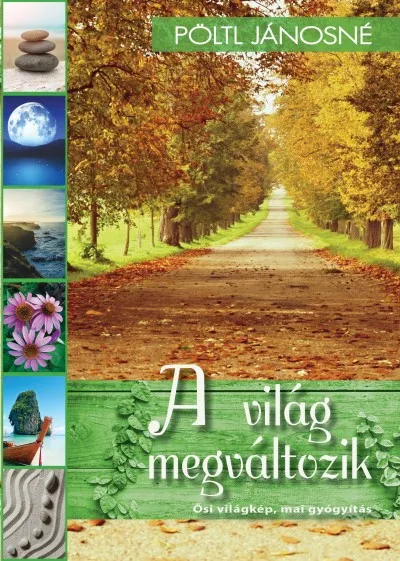 Újdonság A világ megváltozik - Ősi világkép, mai gyógyítás