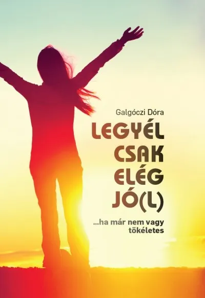 Legyél csak elég jó(l) - ...ha már nem vagy tökéletes Szuper akció