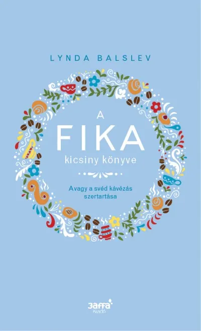A Fika kicsiny könyve - Avagy a svéd kávézás szertartása Ne maradj le