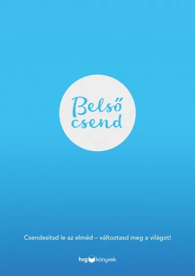 Belső csend - Csendesítsd le az elméd - változtasd meg a világot! Szuper akció