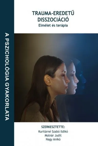 Népszerű Trauma-eredetű disszociáció - Elmélet és terápia
