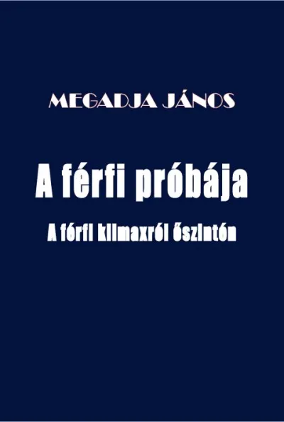 A férfi próbája - A férfi klimaxról őszintén Rendeld meg most