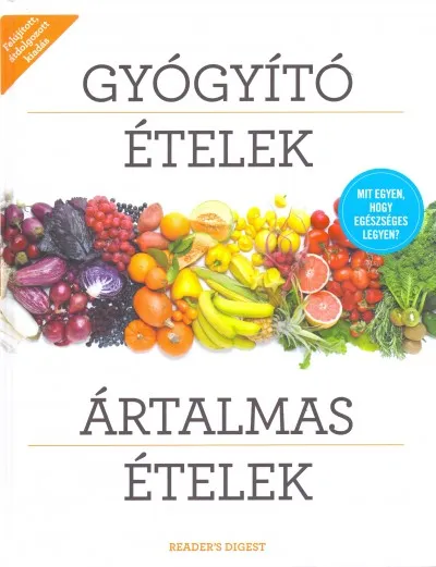 Gyógyító ételek, ártalmas ételek - Mit egyen, hogy egészséges legyen? Exkluzív ajánlat