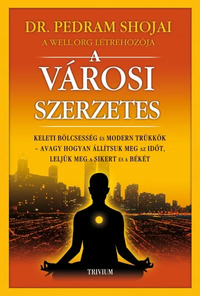 A városi szerzetes - Keleti bölcsesség és modern trükkök, avagy hogyan állítsuk meg az időt, leljük meg a sikert és a békét Exkluzív ajánlat