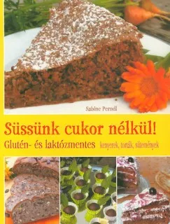Süssünk cukor nélkül! - Glutén- és laktózmentes kenyerek, torták, sütemények Expressz kézbesítés